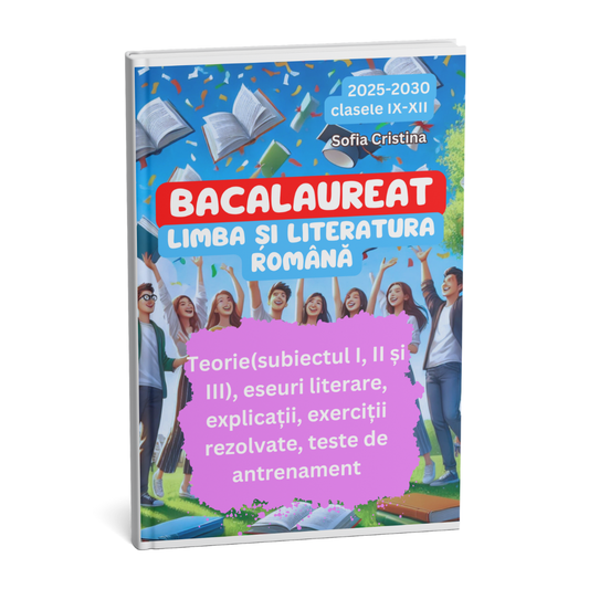 Ghid complet Limba si literatura Romana pentru bacalaureat 2025-2030